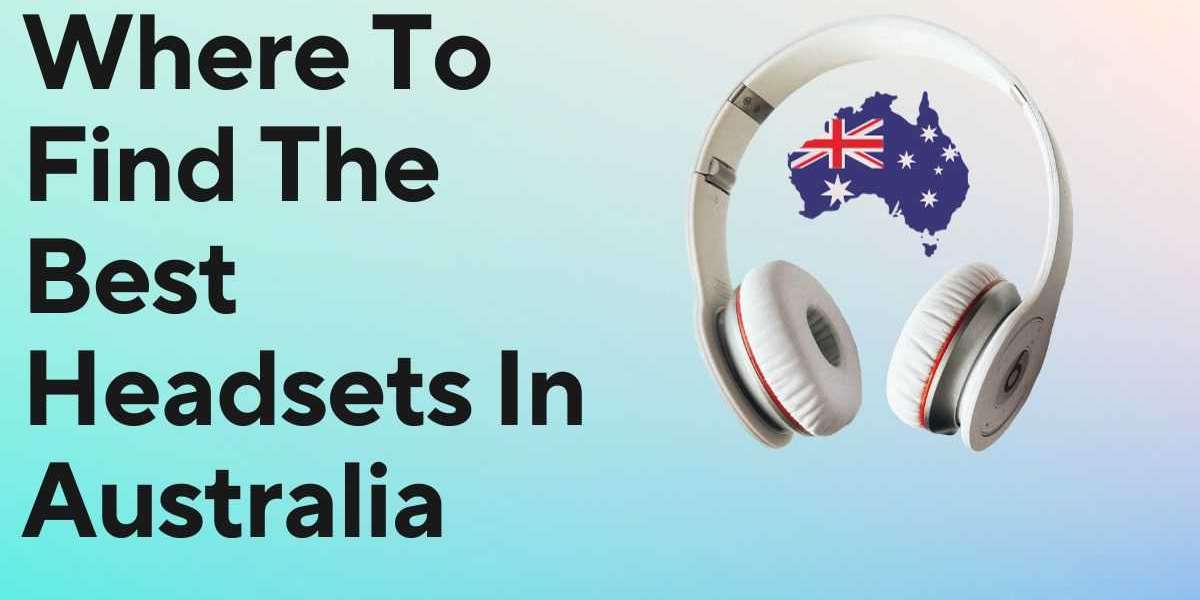 Where To Find The Best Headsets In Australia
