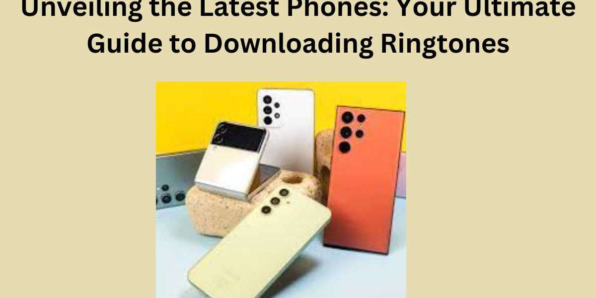 Unveiling the Latest Phones: Your Ultimate Guide to Downloading Ringtones