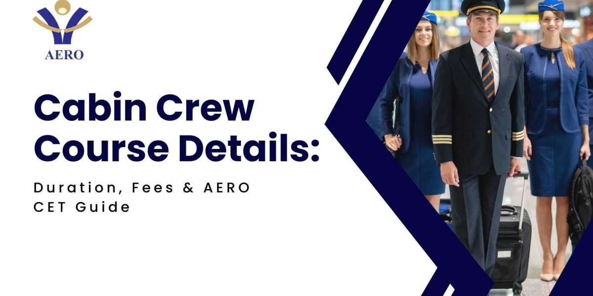 Cabin Crew Course Details: Duration, Fees & AERO CET Guide